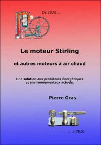 Le moteur Stirling : et autres moteurs à air chaud : une solution aux problèmes énergétiques et environnementaux actuels