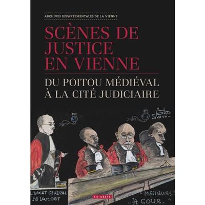 Scènes de justice en Vienne : du Poitou médiéval à la Cité judiciaire