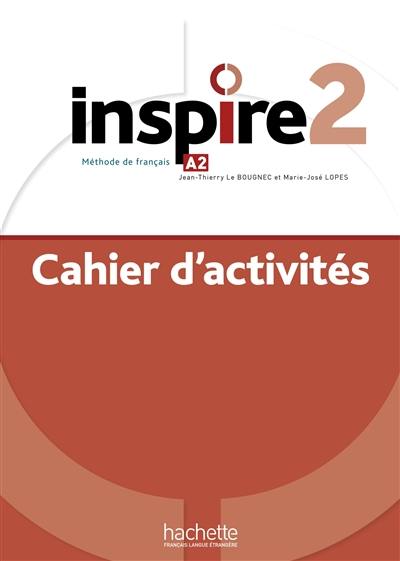 Inspire 2 : méthode de français, A2 : cahier d'activités