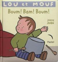 Lou et Mouf. Boum ! Bam ! Boum !
