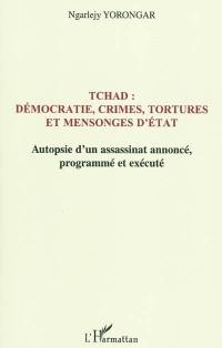 Tchad : démocratie, crimes, tortures et mensonges d'Etat : autopsie d'un assassinat annoncé le 3 février 1999, programmé et exécuté le 3 février 2008