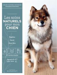 Les soins naturels pour mon chien : hygiène, santé, bien-être : 30 recettes simples