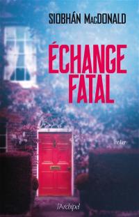 Echange fatal : thriller