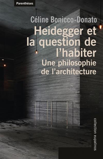 Heidegger et la question de l'habiter : une philosophie de l'architecture