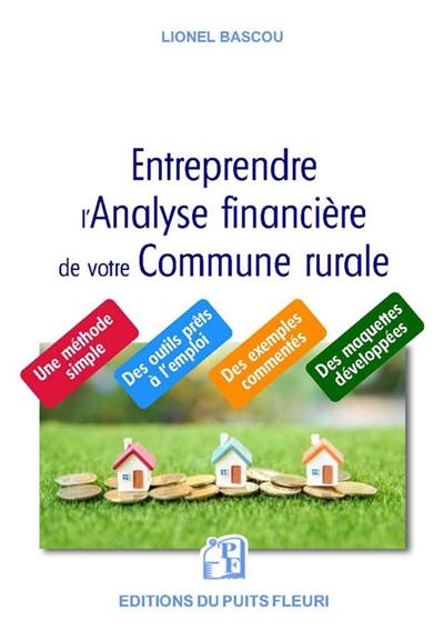 Entreprendre l'analyse financière de votre commune rurale : une méthode simple, des outils prêts à l'emploi, des exemples commentés, des maquettes développées