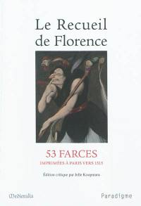 Le recueil de Florence : 53 farces imprimées à Paris vers 1515