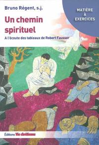 Un chemin spirituel : à l'écoute des tableaux de Robert Fausser