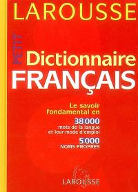 Petit dictionnaire français : le savoir fondamental en 38.000 mots de la langue et leur mode d'emploi, 5.000 noms propres