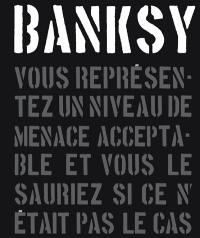 Banksy : vous représentez un niveau de menace acceptable et vous le sauriez si ce n'était pas le cas