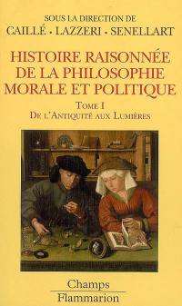 Histoire raisonnée de la philosophie morale et politique : le bonheur et l'utile. Vol. 1. De l'Antiquité aux Lumières