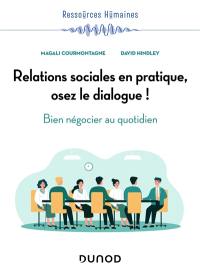 Relations sociales en pratique, osez le dialogue ! : bien négocier au quotidien