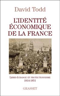 L'identité économique de la France : libre-échange et protectionnisme (1814-1851)