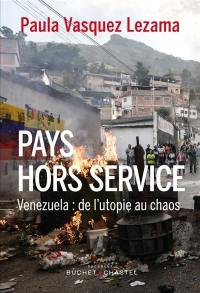 Pays hors service : Venezuela : de l'utopie au chaos
