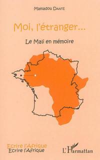 Moi, l'étranger... : le Mali en mémoire