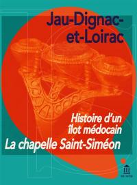 Jau-Dignac-et-Loirac : histoire d'un îlot médocain : la chapelle Saint-Siméon