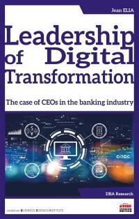 Leadership of digital transformation : the case of CEOs in the banking industry