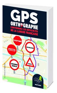 GPS orthographe : contournez les difficultés de la langue française
