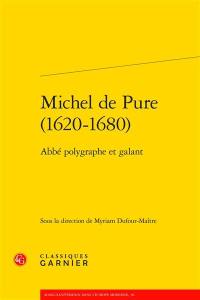 Michel de Pure (1620-1680) : abbé polygraphe et galant