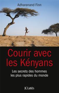 Courir avec les Kényans : les secrets des hommes les plus rapides du monde