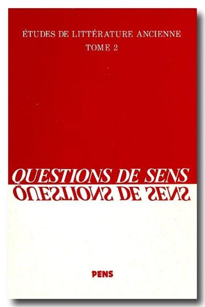 Etudes de littérature ancienne. Vol. 2. Questions de sens : Homère, Eschyle, Sophocle, Aristote, Virgile, Apulée, Clément