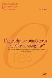 Cahiers de la recherche sur l'éducation et les savoirs, n° 16. L'approche par compétences : une réforme voyageuse ?
