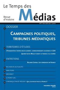 Temps des médias (Le), n° 7. Campagnes politiques, tribunes médiatiques