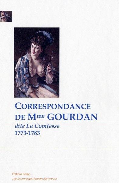 Correspondance de Mme Gourdan, dite la Comtesse : 1773-1783