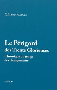 Le Périgord des Trente Glorieuses : 1945-1975 : chronique du temps des changements