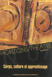 Horizons-Théâtre : revue d'études théâtrales, n° 7. Corps, culture et apprentissage