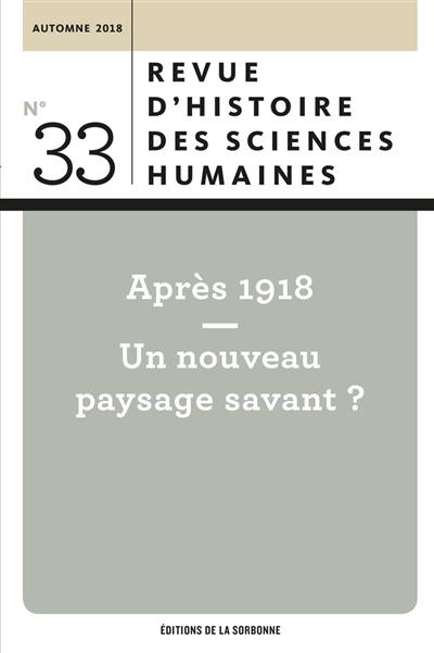 Revue d'histoire des sciences humaines, n° 33. Après 1918 : un nouveau paysage savant ?