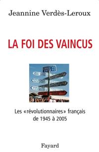 La foi des vaincus : les révolutionnaires français de 1945 à 2005