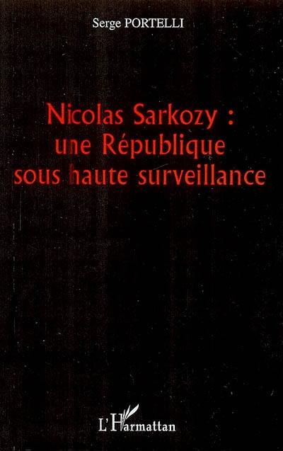 Nicolas Sarkozy : une République sous haute surveillance