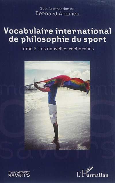 Vocabulaire international de philosophie du sport. Vol. 2. Les nouvelles recherches