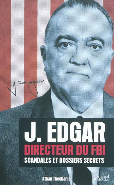 J. Edgar, directeur du FBI : scandales et dossiers secrets