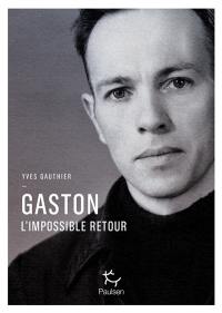 Gaston : l'impossible retour : la vie de Gaston Charlévitch