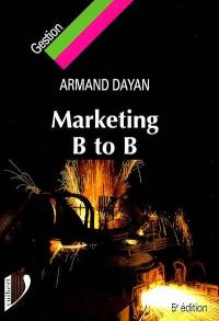 Marketing B to B : le marketing appliqué aux biens et services industriels et professionnels