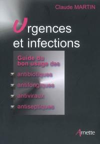 Urgences et infections : guide du bon usage des antibiotiques, antifongiques, antiviraux, antiseptiques