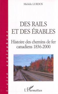 Des rails et des érables : histoire des chemins de fer canadiens 1836-2000