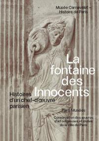 La fontaine des Innocents : histoires d'un chef-d'oeuvre parisien