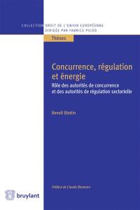 Concurrence, régulation et énergie : rôle des autorités de concurrence et des autorités de régulation sectorielle