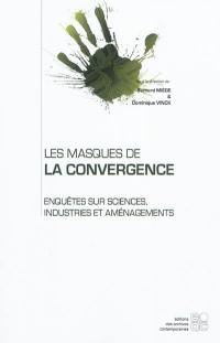 Les masques de la convergence : enquêtes sur sciences, industries et aménagements