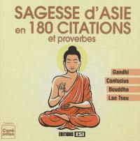 Sagesse d'Asie en 180 citations et proverbes : Gandhi, Confucius, Bouddha, Lao Tseu