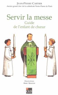 Servir la messe : guide de l'enfant de choeur