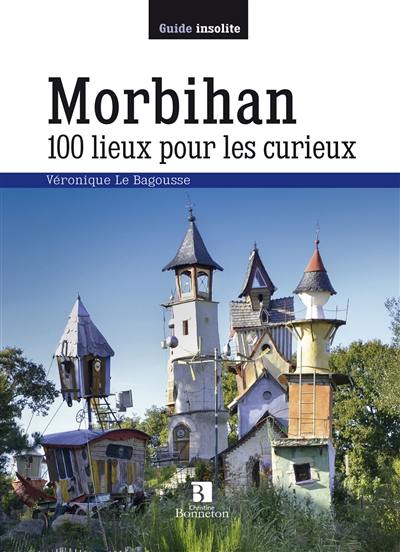 Morbihan : 100 lieux pour les curieux