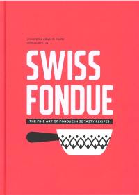 Swiss fondue : the fine art of fondue in 52 tasty recipes