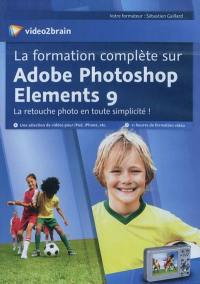 La formation complète sur Adobe Photoshop Elements 9 : la retouche photo en toute simplicité !