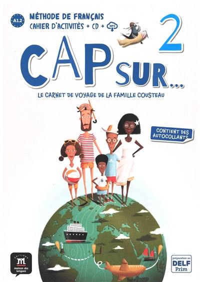Cap sur... le carnet de voyage de la famille Cousteau 2 : méthode de français, A1.2 : cahier d'activités + CD + MP3