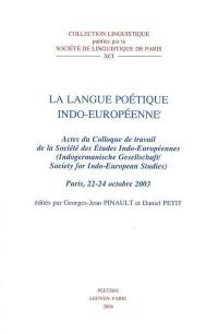 La langue poétique indo-européenne : actes du colloque de travail de la Société des études indo-européennes, Paris 22-24 octobre 2003