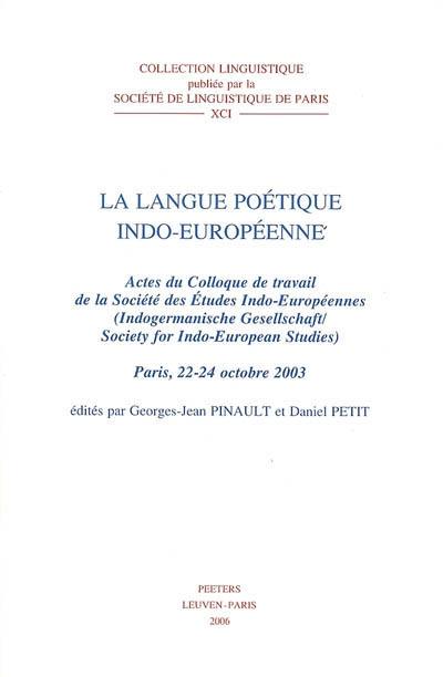 La langue poétique indo-européenne : actes du colloque de travail de la Société des études indo-européennes, Paris 22-24 octobre 2003