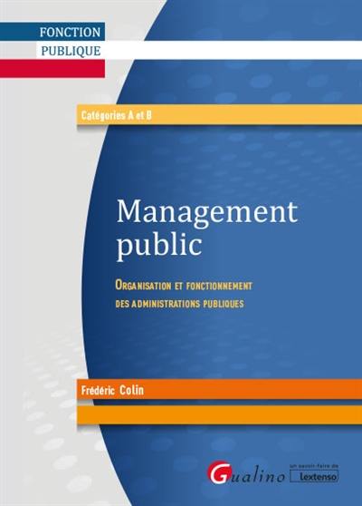 Management public : organisation et fonctionnement des administrations publiques : catégories A et B